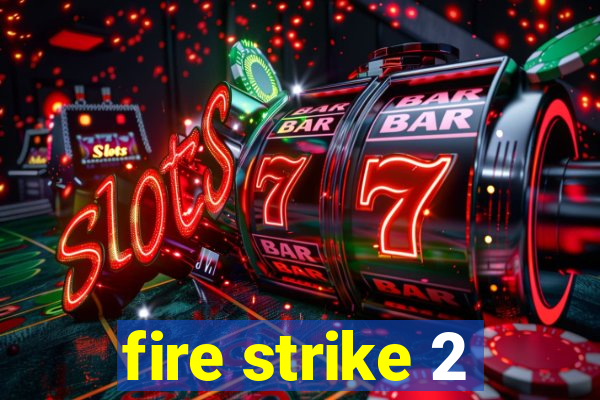 fire strike 2