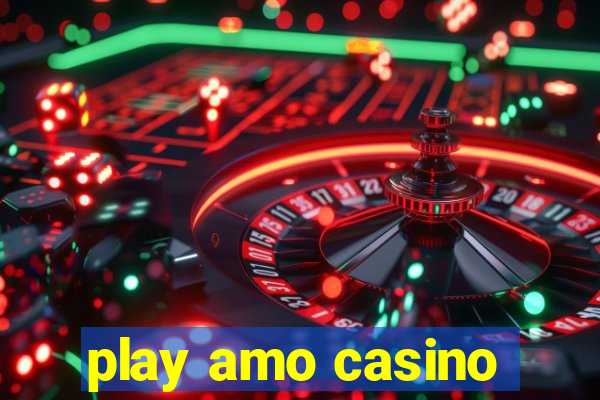 play amo casino