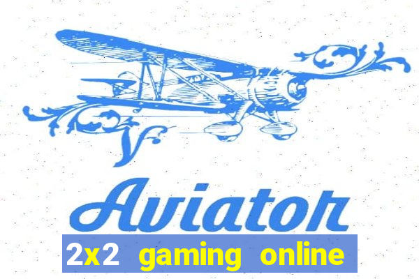 2x2 gaming online casino sites