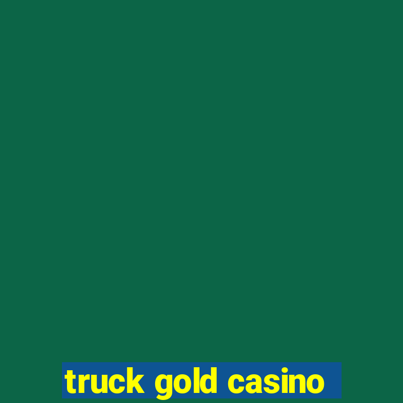 truck gold casino