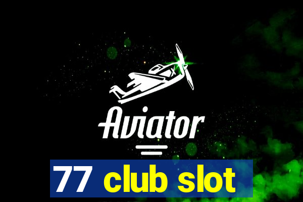 77 club slot