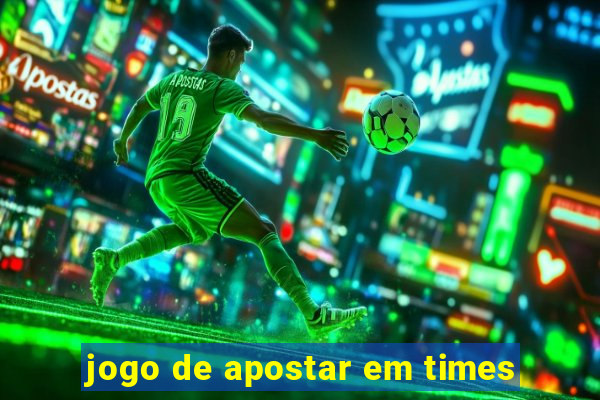 jogo de apostar em times