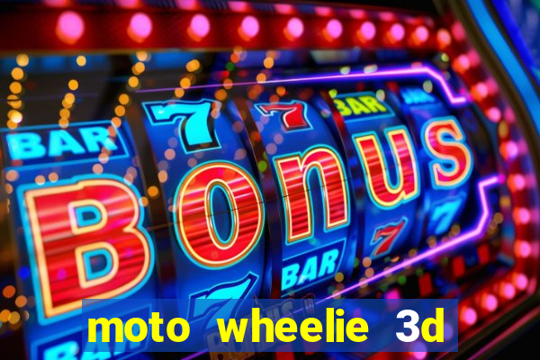 moto wheelie 3d dinheiro infinito