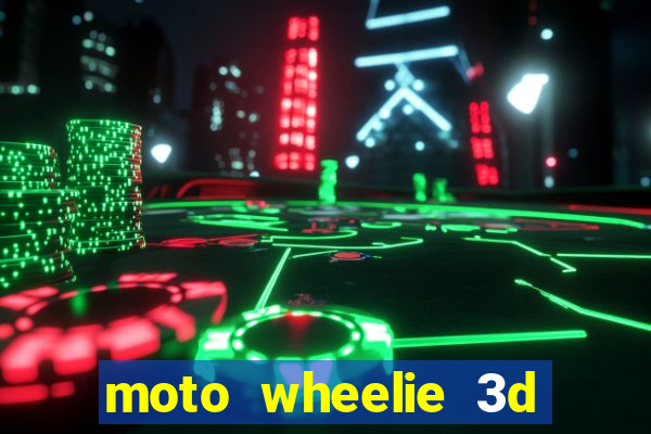 moto wheelie 3d dinheiro infinito