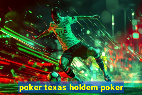 poker texas holdem poker