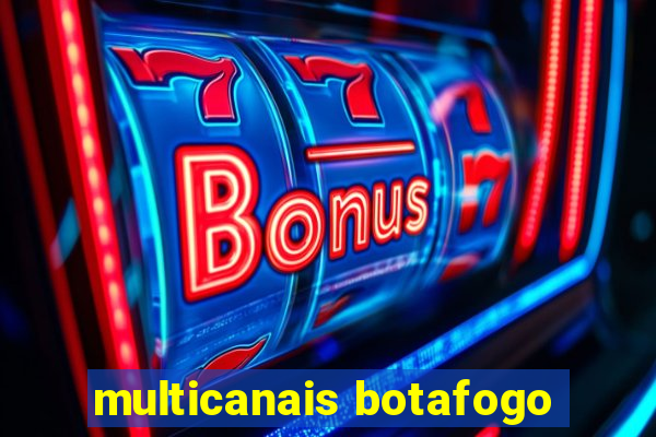 multicanais botafogo