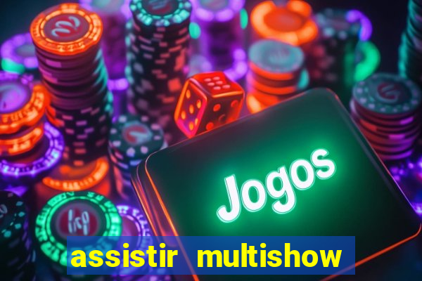 assistir multishow online gratis