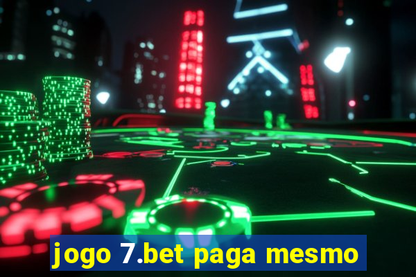 jogo 7.bet paga mesmo