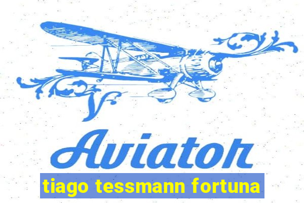 tiago tessmann fortuna