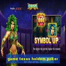 game texas holdem poker