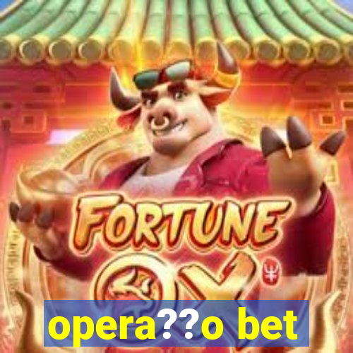 opera??o bet