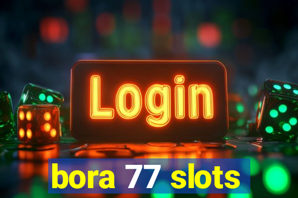 bora 77 slots