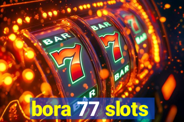 bora 77 slots