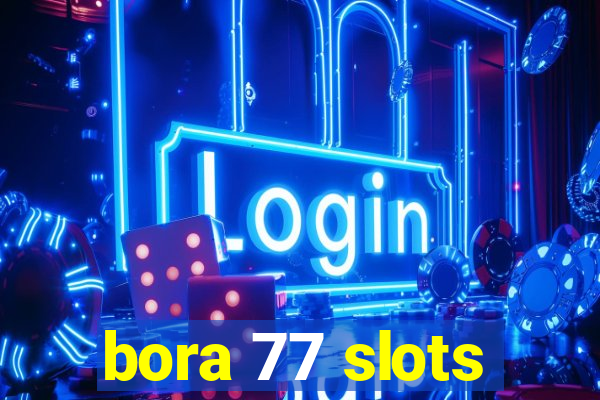 bora 77 slots