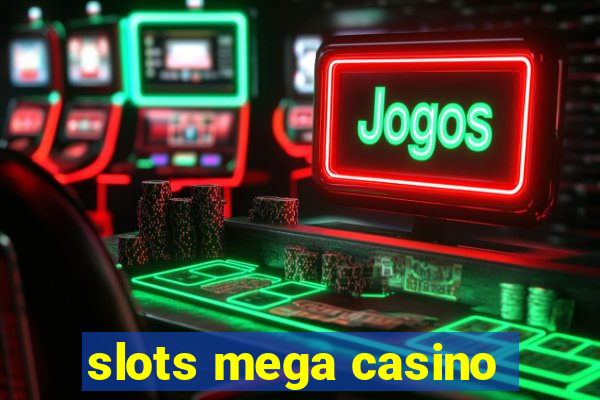 slots mega casino