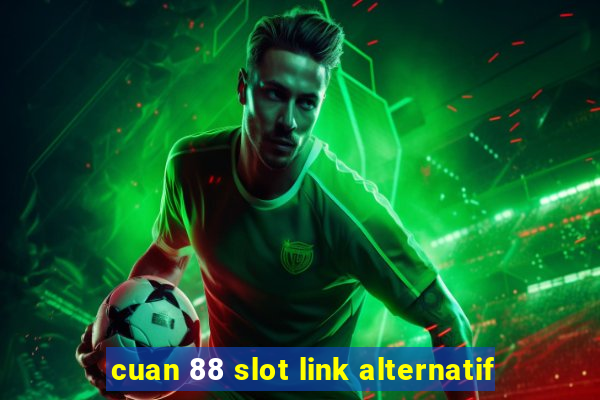 cuan 88 slot link alternatif