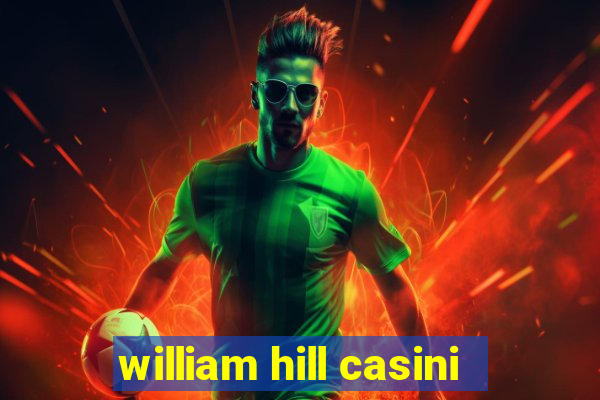 william hill casini