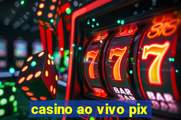 casino ao vivo pix