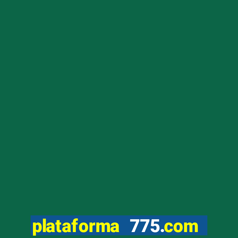 plataforma 775.com é confiavel