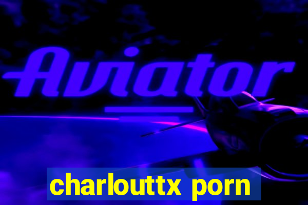 charlouttx porn