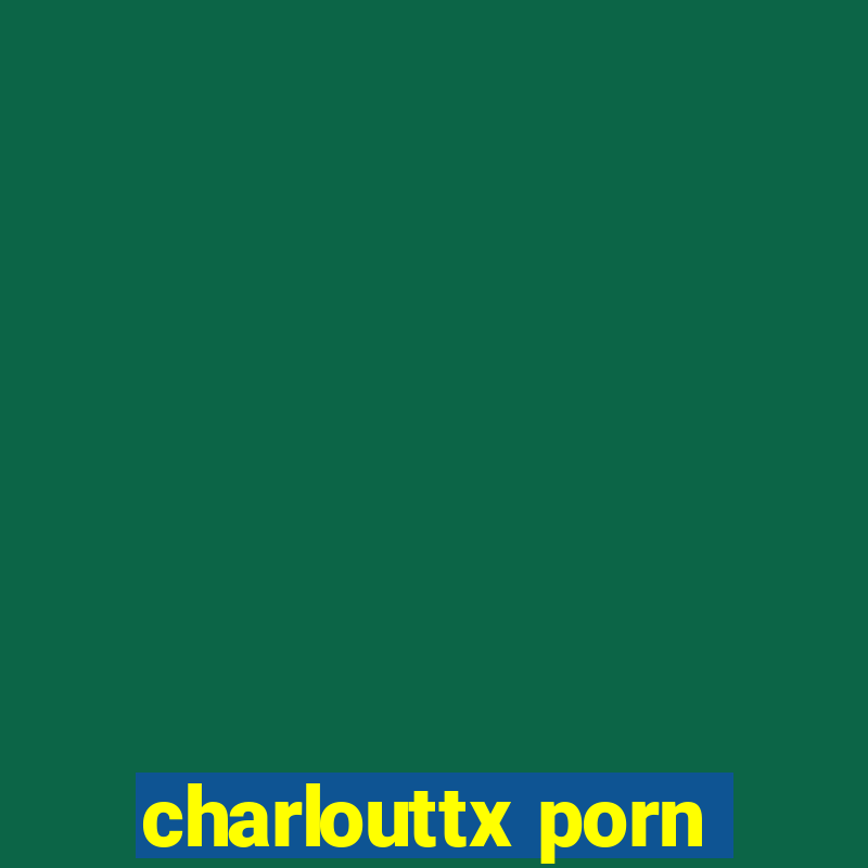 charlouttx porn