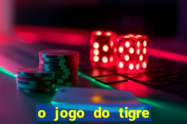 o jogo do tigre é confiável