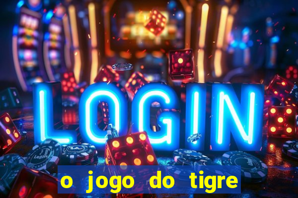 o jogo do tigre é confiável