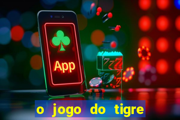 o jogo do tigre é confiável