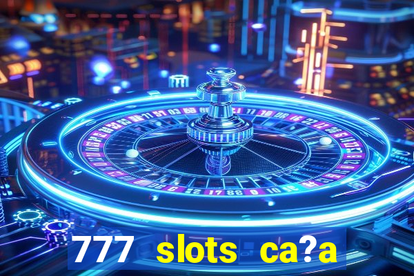 777 slots ca?a níquel grátis