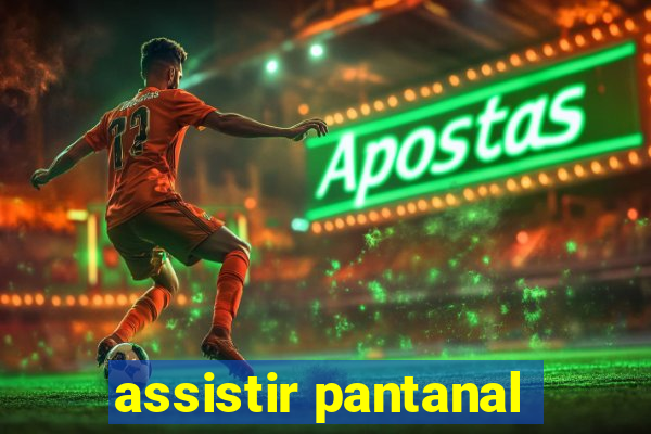 assistir pantanal