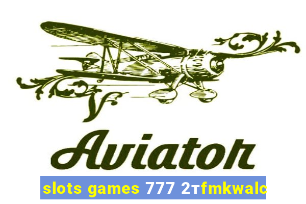 slots games 777 2тfmkwalc