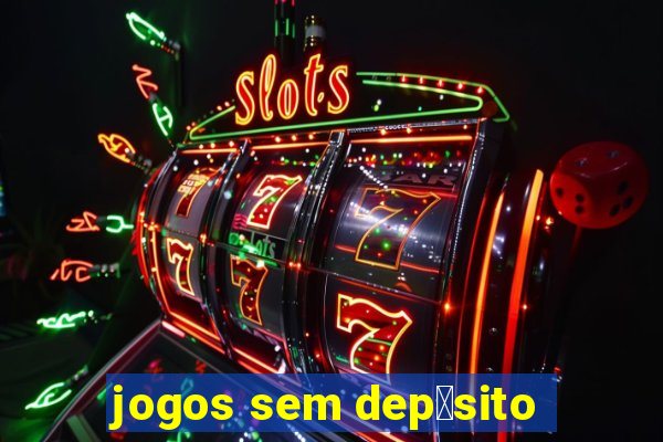 jogos sem dep贸sito