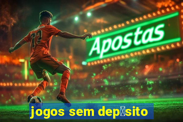 jogos sem dep贸sito