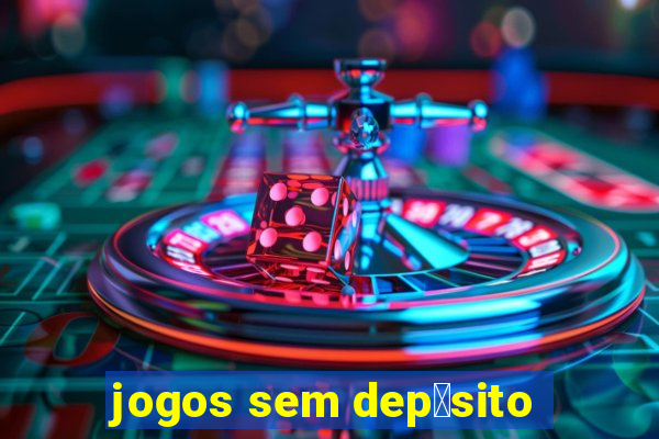 jogos sem dep贸sito