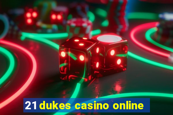 21 dukes casino online