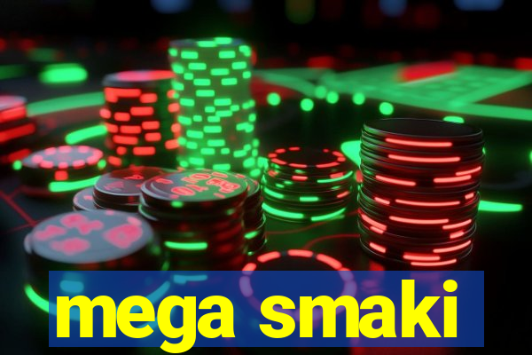 mega smaki