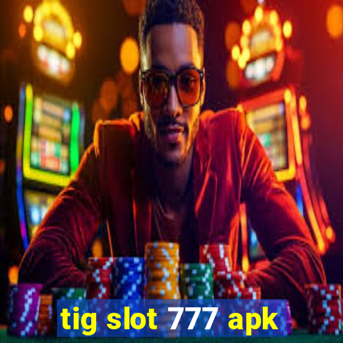 tig slot 777 apk