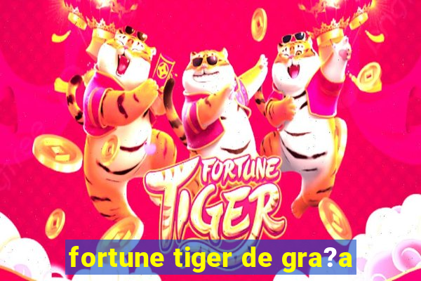 fortune tiger de gra?a