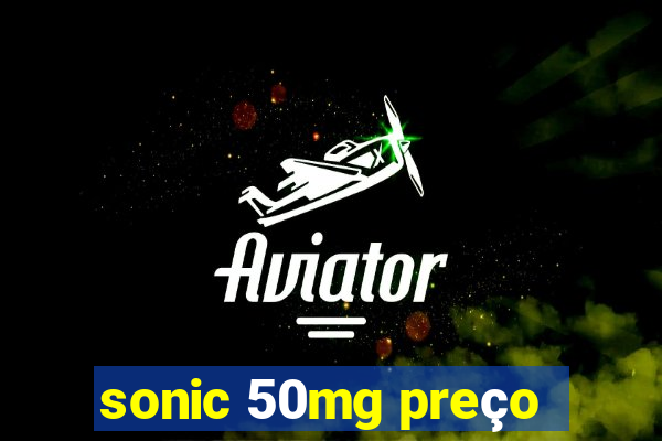 sonic 50mg preço