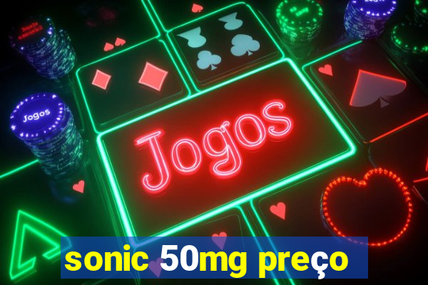 sonic 50mg preço