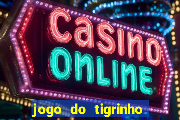 jogo do tigrinho que n?o precisa depositar