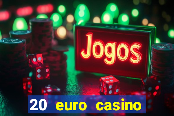 20 euro casino bonus ohne einzahlung