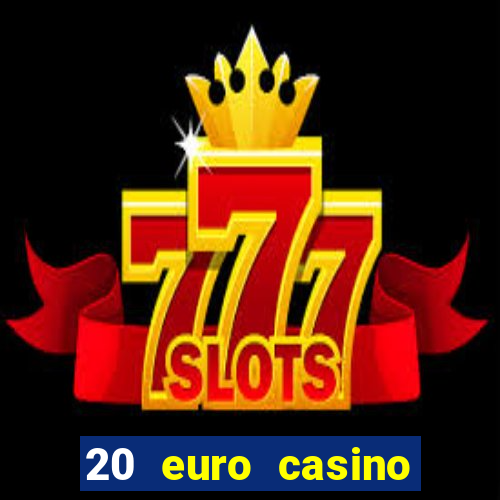 20 euro casino bonus ohne einzahlung