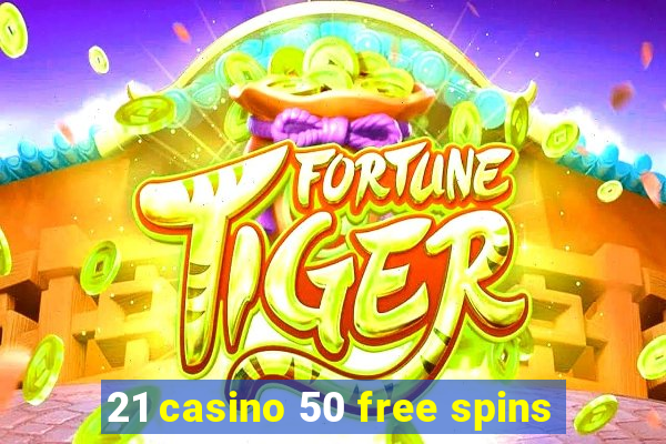 21 casino 50 free spins