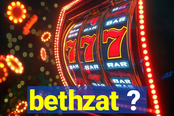 bethzat ?