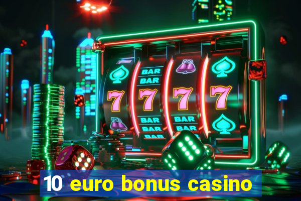 10 euro bonus casino