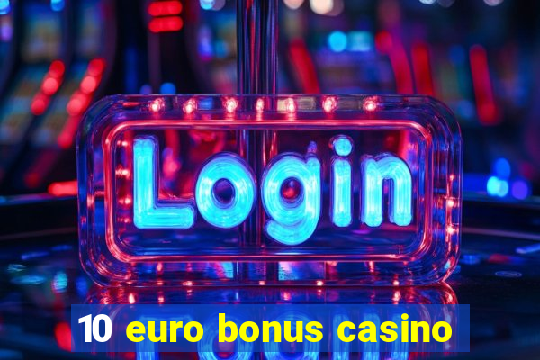 10 euro bonus casino