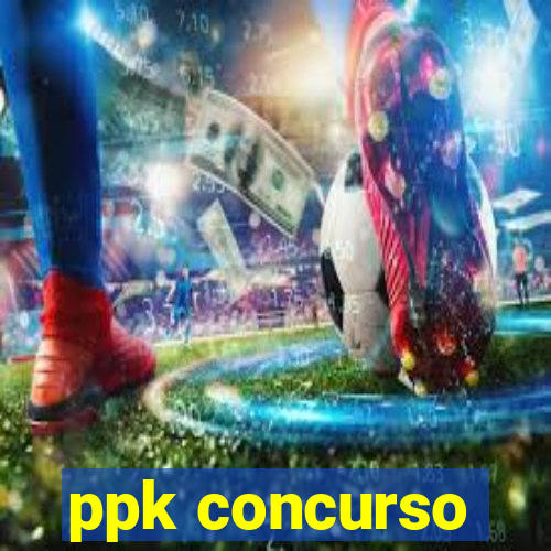 ppk concurso