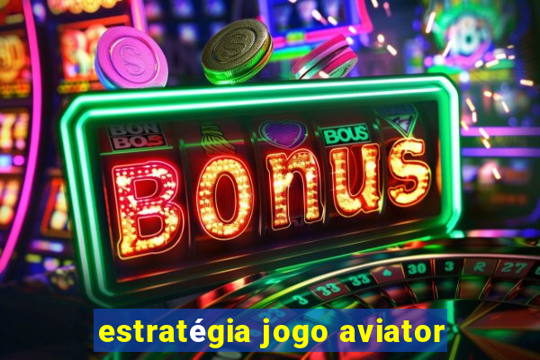 estratégia jogo aviator