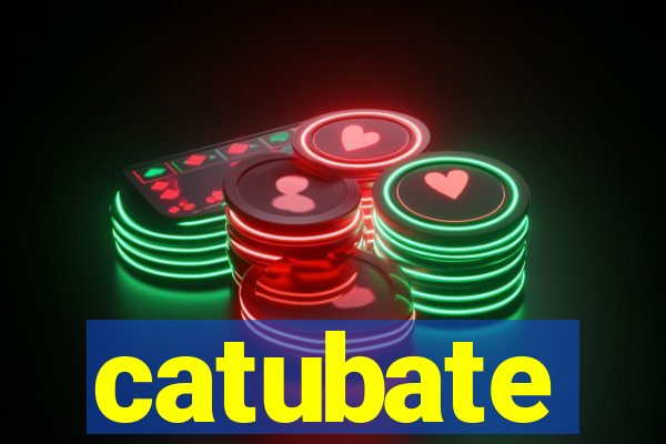 catubate